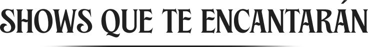 Shows que te encantarán